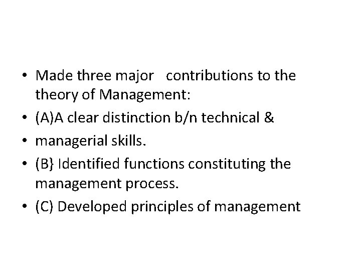 • Made three major contributions to theory of Management: • (A)A clear distinction • Made three major contributions to theory of Management: • (A)A clear distinction