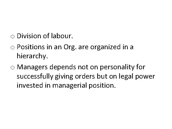 o Division of labour. o Positions in an Org. are organized in a hierarchy.