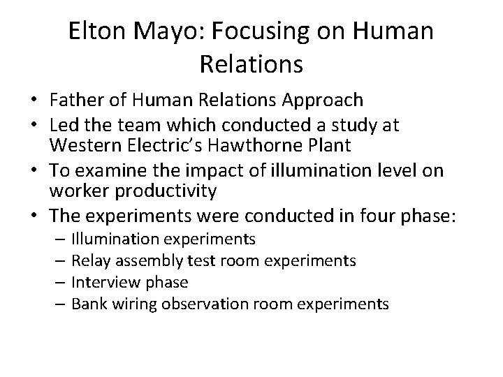Elton Mayo: Focusing on Human Relations • Father of Human Relations Approach • Led