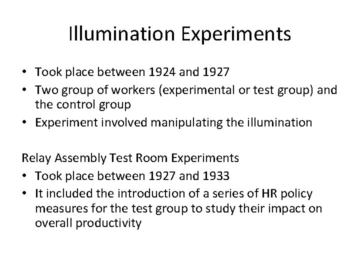 Illumination Experiments • Took place between 1924 and 1927 • Two group of workers Illumination Experiments • Took place between 1924 and 1927 • Two group of workers