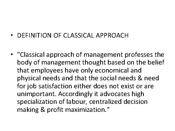  • DEFINITION OF CLASSICAL APPROACH • "Classical approach of management professes the body