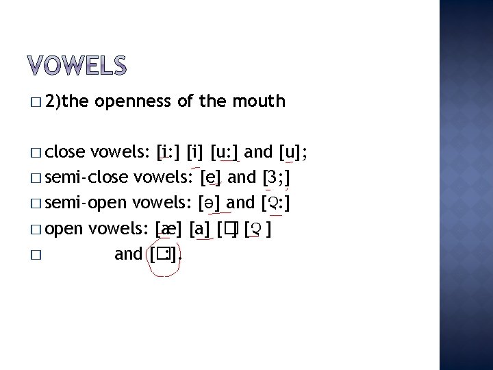 � 2)the � close openness of the mouth vowels: [i: ] [i] [u: ]