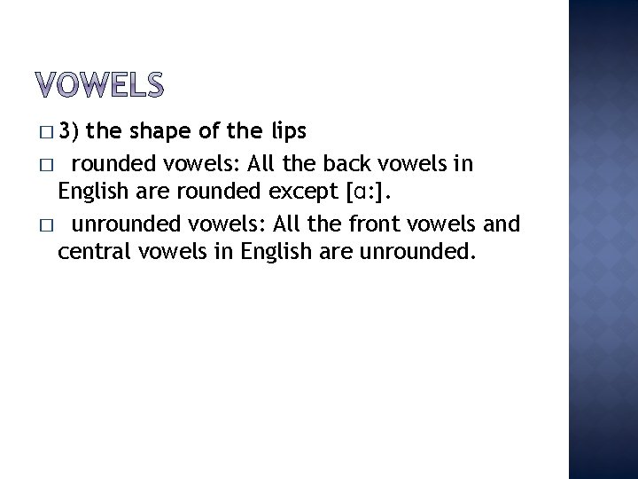 � 3) the shape of the lips � rounded vowels: All the back vowels