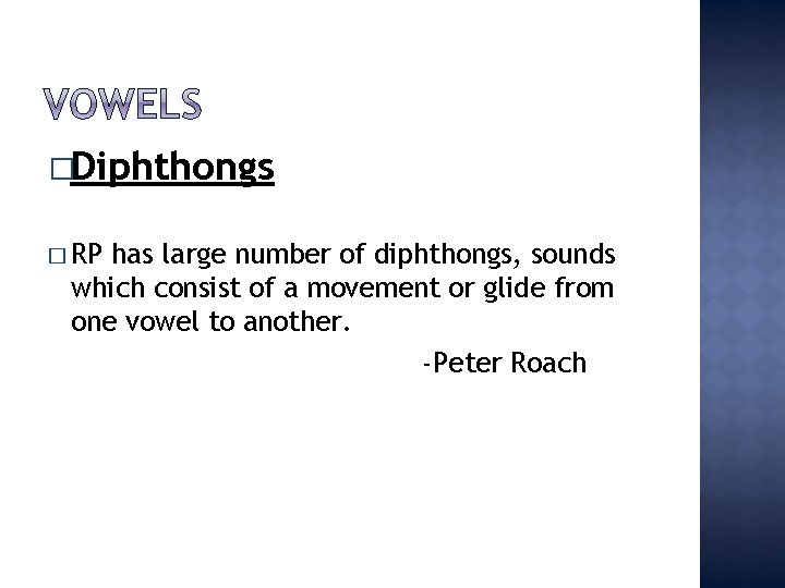 �Diphthongs � RP has large number of diphthongs, sounds which consist of a movement