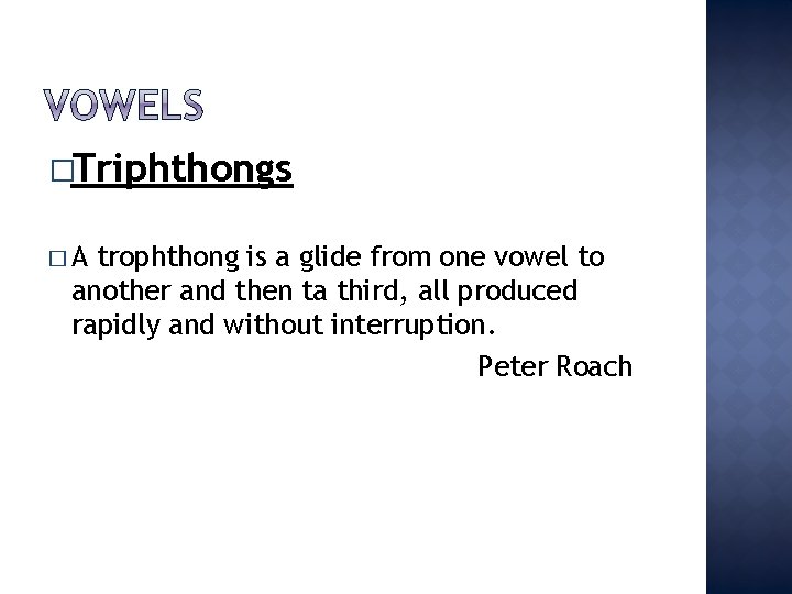 �Triphthongs �A trophthong is a glide from one vowel to another and then ta