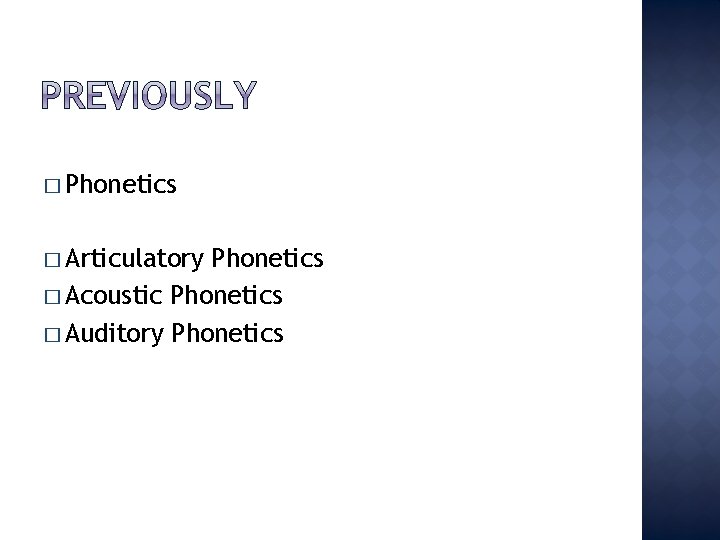 � Phonetics � Articulatory Phonetics � Acoustic Phonetics � Auditory Phonetics 