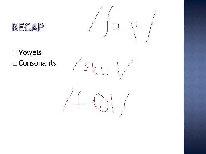 � Vowels � Consonants 