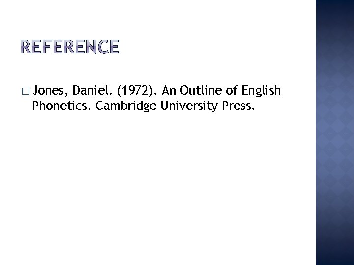 � Jones, Daniel. (1972). An Outline of English Phonetics. Cambridge University Press. 