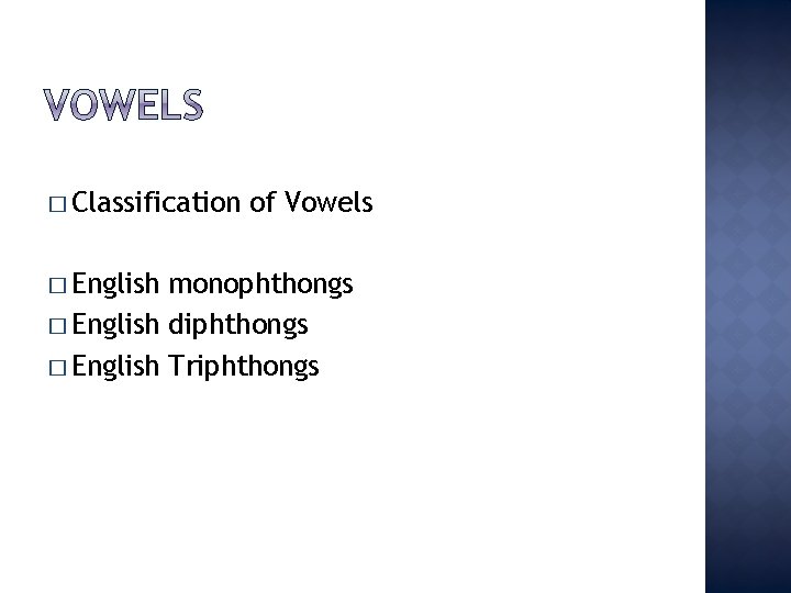 � Classification � English of Vowels monophthongs � English diphthongs � English Triphthongs 