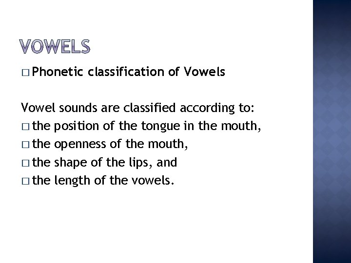 � Phonetic classification of Vowels Vowel sounds are classified according to: � the position