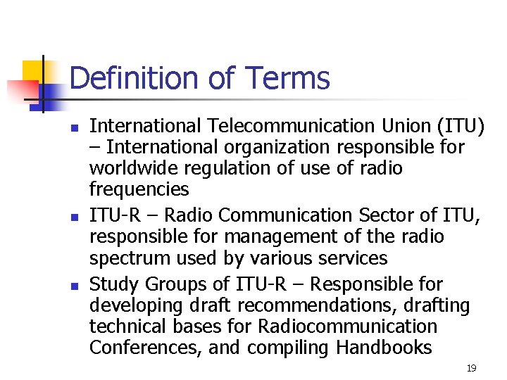 Definition of Terms n n n International Telecommunication Union (ITU) – International organization responsible