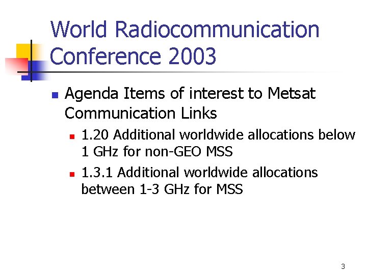 World Radiocommunication Conference 2003 n Agenda Items of interest to Metsat Communication Links n