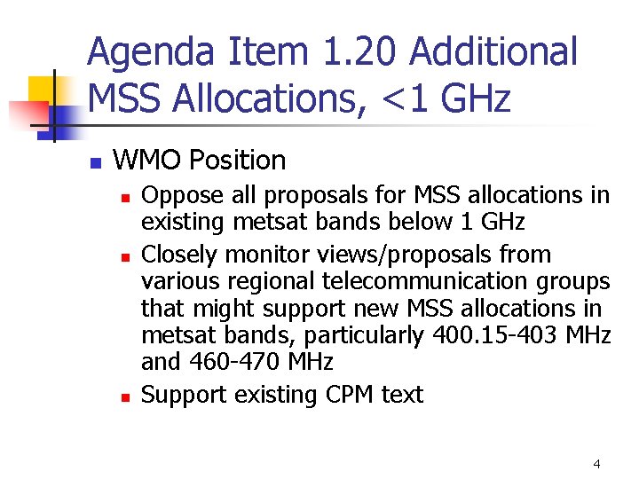 Agenda Item 1. 20 Additional MSS Allocations, <1 GHz n WMO Position n Oppose