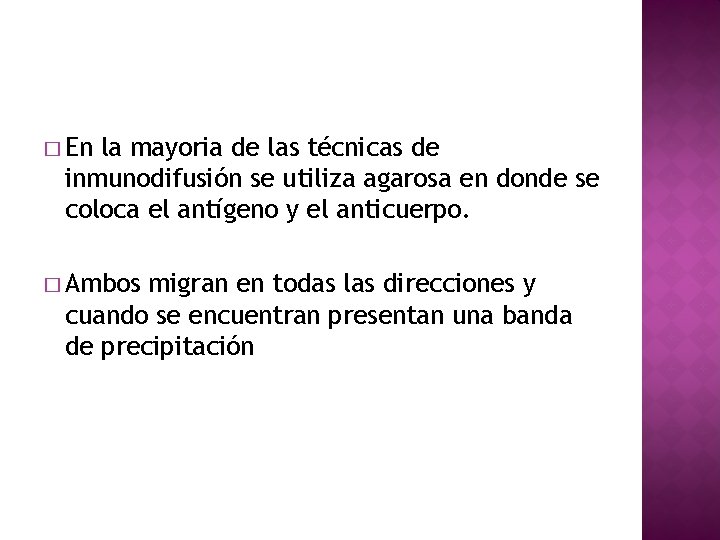 � En la mayoria de las técnicas de inmunodifusión se utiliza agarosa en donde