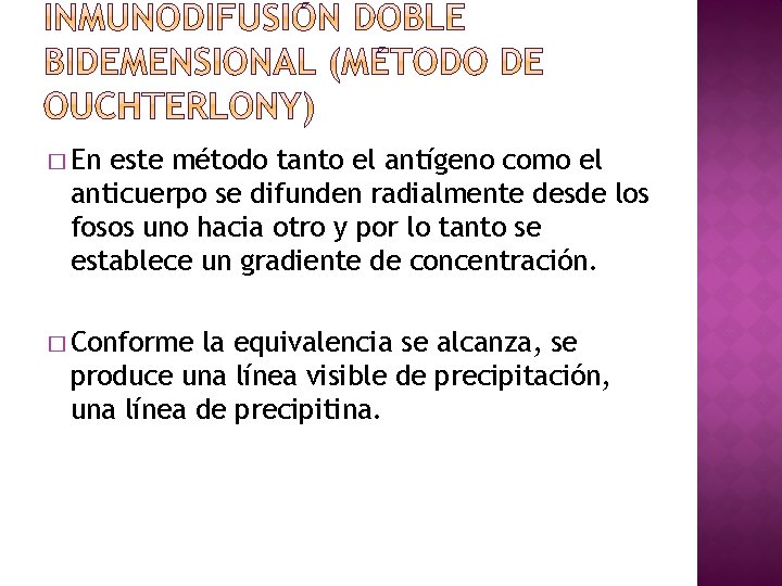 � En este método tanto el antígeno como el anticuerpo se difunden radialmente desde