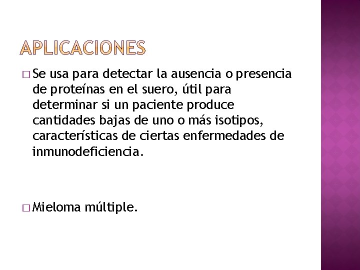 � Se usa para detectar la ausencia o presencia de proteínas en el suero,