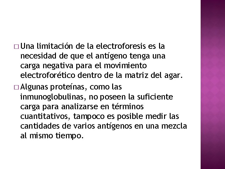 � Una limitación de la electroforesis es la necesidad de que el antígeno tenga