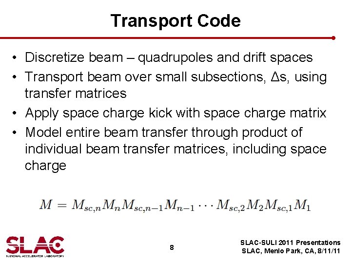Transport Code • Discretize beam – quadrupoles and drift spaces • Transport beam over