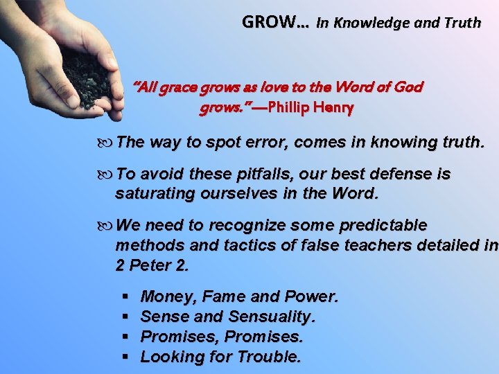 GROW… In Knowledge and Truth “All grace grows as love to the Word of