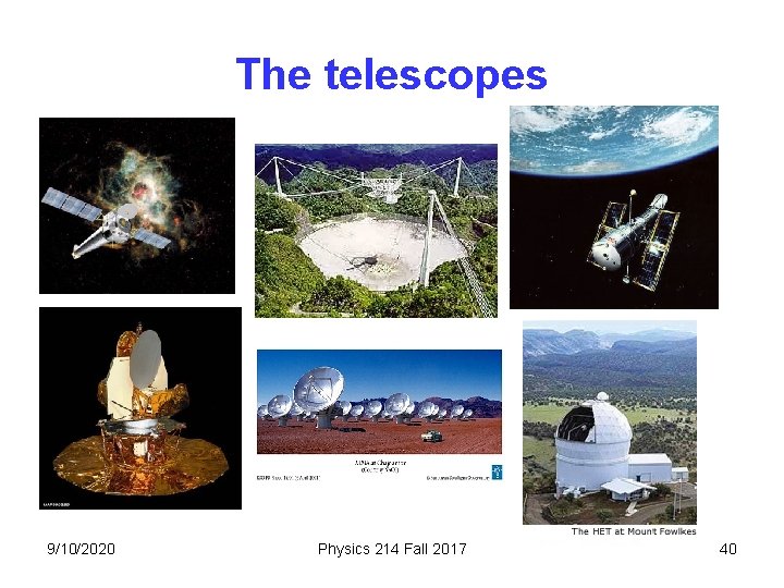 The telescopes 9/10/2020 Physics 214 Fall 2017 40 The telescopes 9/10/2020 Physics 214 Fall 2017 40