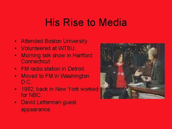 His Rise to Media • Attended Boston University. • Volunteered at WTBU. • Morning