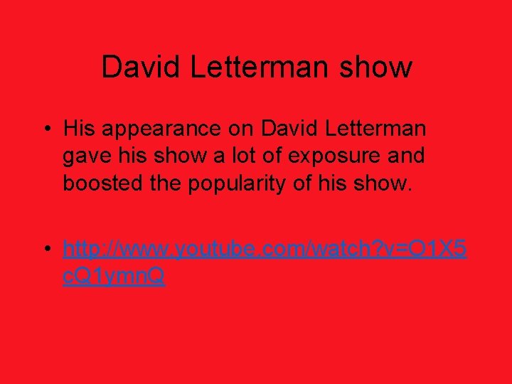 David Letterman show • His appearance on David Letterman gave his show a lot