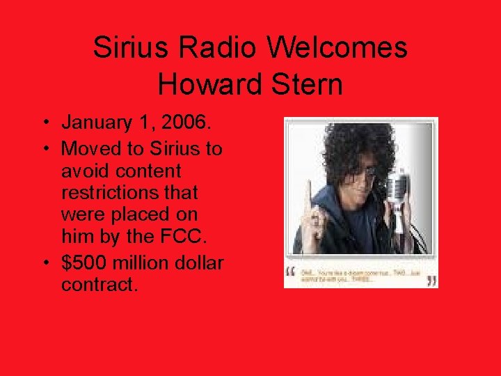 Sirius Radio Welcomes Howard Stern • January 1, 2006. • Moved to Sirius to