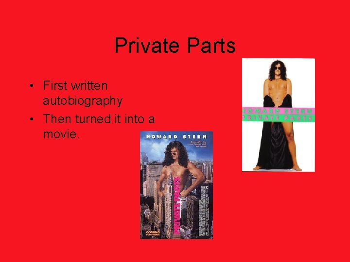 Private Parts • First written autobiography • Then turned it into a movie. 