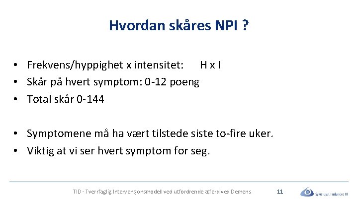 Hvordan skåres NPI ? • Frekvens/hyppighet x intensitet: H x I • Skår på