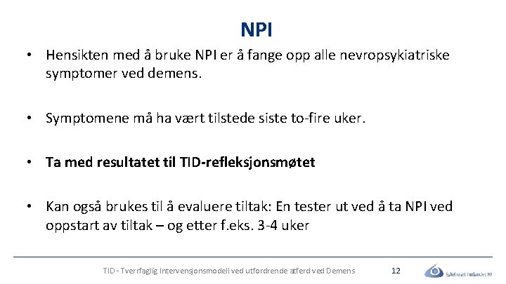 NPI • Hensikten med å bruke NPI er å fange opp alle nevropsykiatriske symptomer