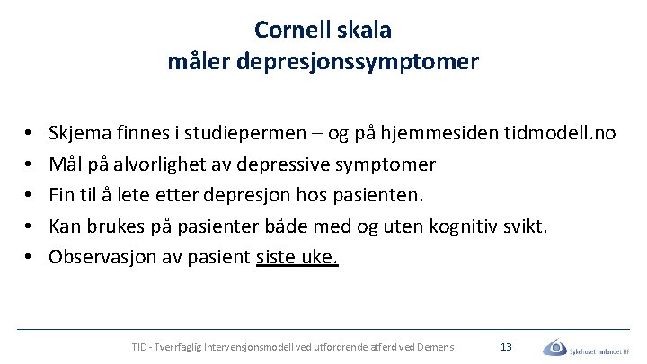 Cornell skala måler depresjonssymptomer • • • Skjema finnes i studiepermen – og på