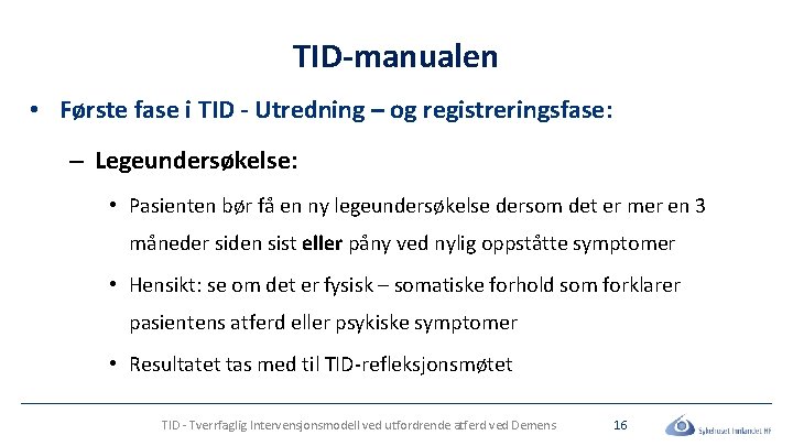 TID-manualen • Første fase i TID - Utredning – og registreringsfase: – Legeundersøkelse: •