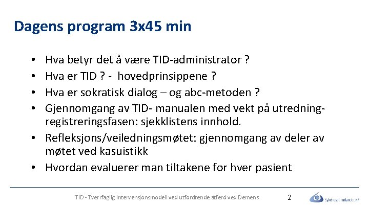 Dagens program 3 x 45 min Hva betyr det å være TID-administrator ? Hva