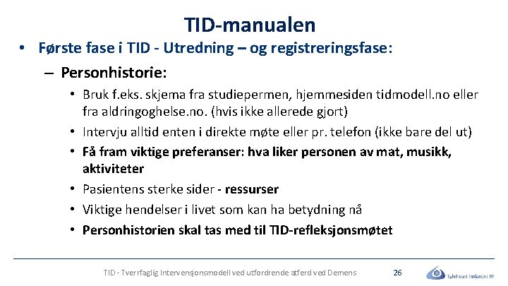 TID-manualen • Første fase i TID - Utredning – og registreringsfase: – Personhistorie: •