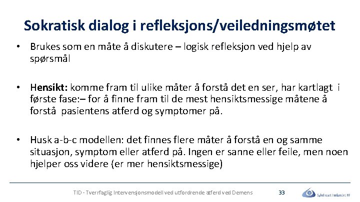 Sokratisk dialog i refleksjons/veiledningsmøtet • Brukes som en måte å diskutere – logisk refleksjon