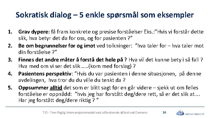 Sokratisk dialog – 5 enkle spørsmål som eksempler 1. Grav dypere: få fram konkrete