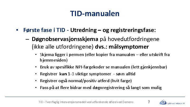 TID-manualen • Første fase i TID - Utredning – og registreringsfase: – Døgnobservasjonsskjema på