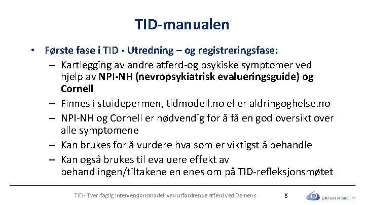 TID-manualen • Første fase i TID - Utredning – og registreringsfase: – Kartlegging av