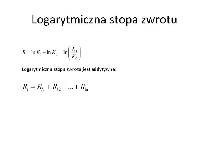 Logarytmiczna stopa zwrotu jest addytywna: 