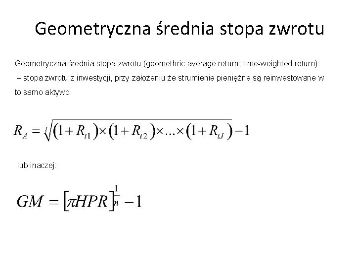 Geometryczna średnia stopa zwrotu (geomethric average return, time-weighted return) – stopa zwrotu z inwestycji,