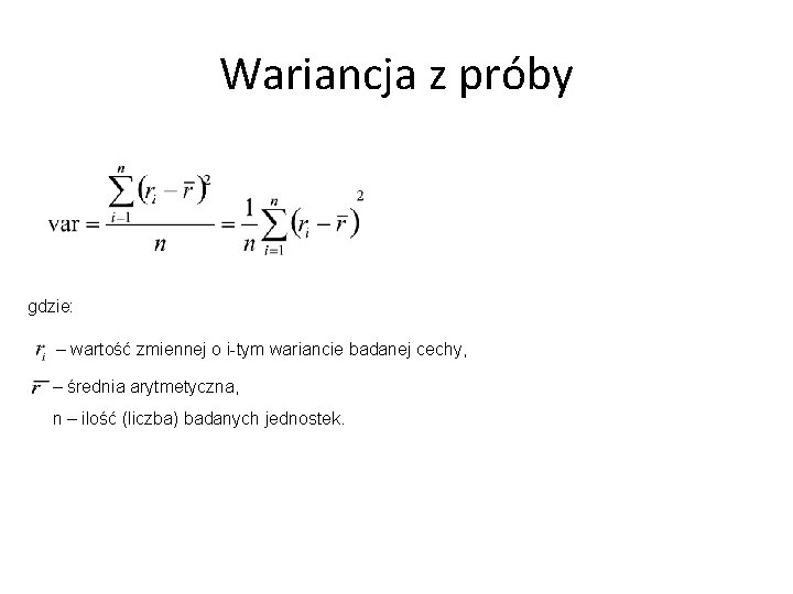 Wariancja z próby gdzie: – wartość zmiennej o i-tym wariancie badanej cechy, – średnia