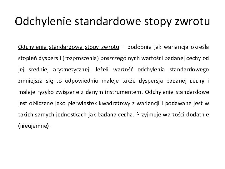 Odchylenie standardowe stopy zwrotu – podobnie jak wariancja określa stopień dyspersji (rozproszenia) poszczególnych wartości