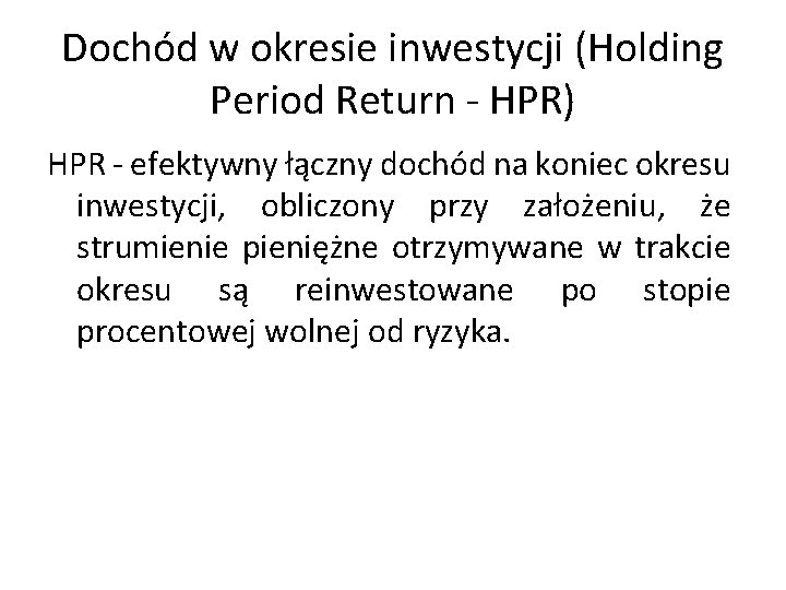 Dochód w okresie inwestycji (Holding Period Return - HPR) HPR - efektywny łączny dochód