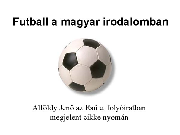 Futball a magyar irodalomban Alföldy Jenő az Eső c. folyóiratban megjelent cikke nyomán 