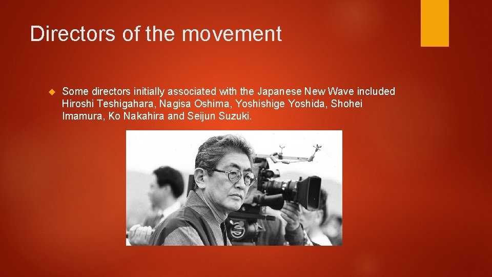 Directors of the movement Some directors initially associated with the Japanese New Wave included Directors of the movement Some directors initially associated with the Japanese New Wave included