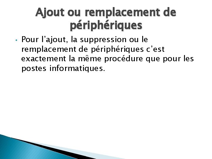 Ajout ou remplacement de périphériques • Pour l’ajout, la suppression ou le remplacement de Ajout ou remplacement de périphériques • Pour l’ajout, la suppression ou le remplacement de