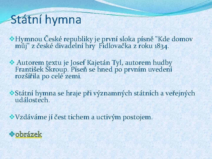 Státní hymna v Hymnou České republiky je první sloka písně "Kde domov můj" z