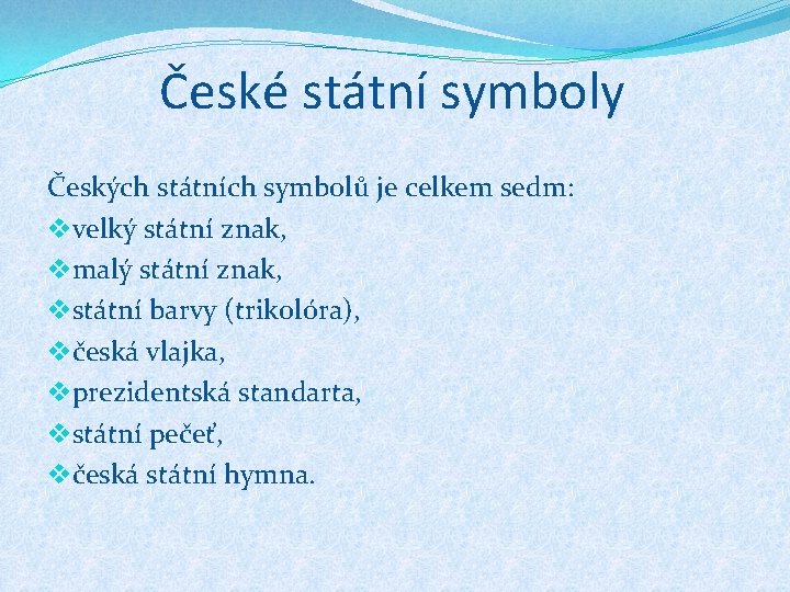 České státní symboly Českých státních symbolů je celkem sedm: vvelký státní znak, vmalý státní