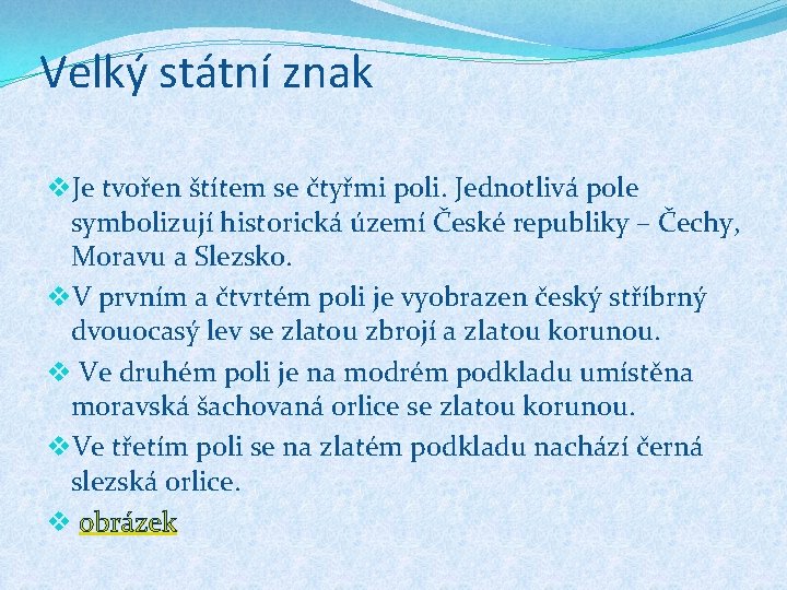 Velký státní znak v. Je tvořen štítem se čtyřmi poli. Jednotlivá pole symbolizují historická