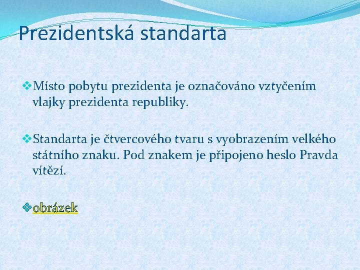 Prezidentská standarta v. Místo pobytu prezidenta je označováno vztyčením vlajky prezidenta republiky. v. Standarta